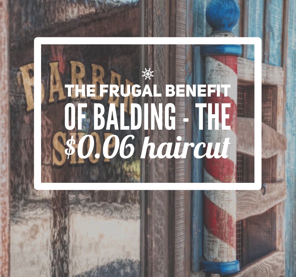 The frugal benefit of balding – The $0.06 haircut