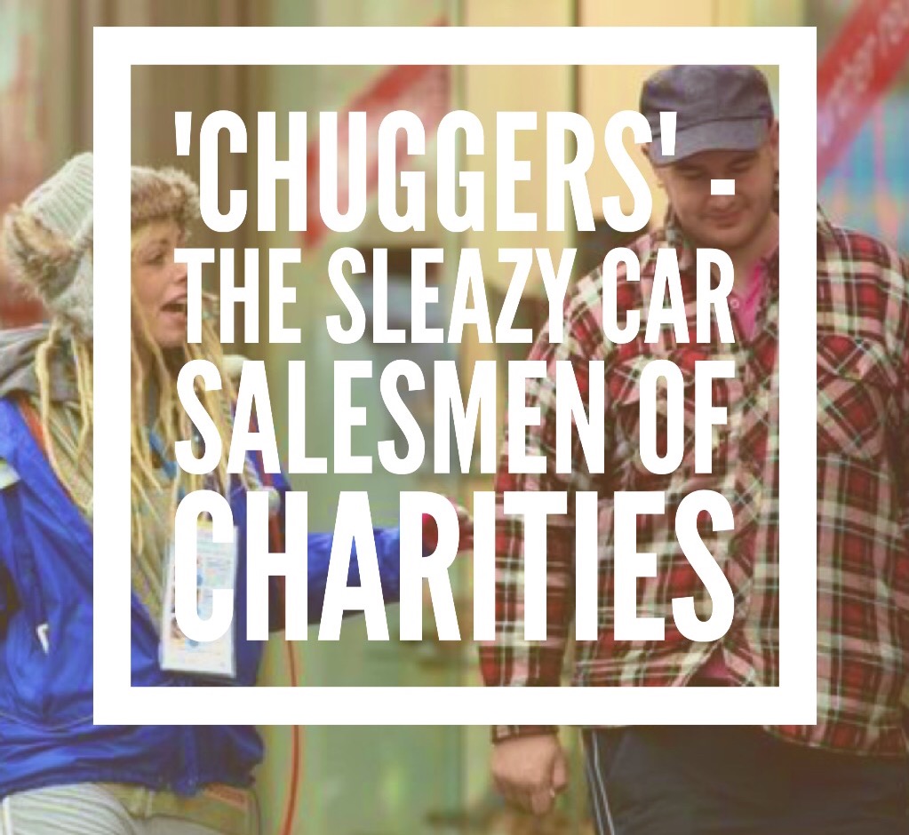 ‘Chuggers’ – The sleazy car salesmen of charities
